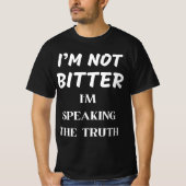 ICH BIN NICHT BITTER, ICH SPRECHE DIE WAHRHEIT T-Shirt (Vorderseite)