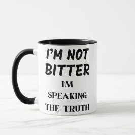 ICH BIN NICHT BITTER, ICH SPRECHE DIE WAHRHEIT TASSE