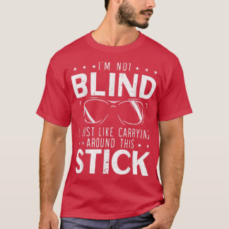 Ich bin nicht Blind, dass ich mich nur gerne um di T-Shirt