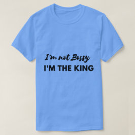 Ich bin nicht Bossy, ich bin das King-Shirt T-Shirt