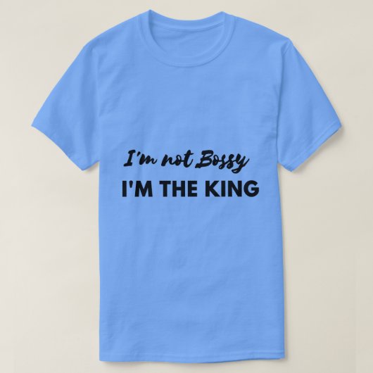 Ich bin nicht Bossy, ich bin das King-Shirt T-Shirt (Design vorne)