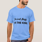 Ich bin nicht Bossy, ich bin das King-Shirt T-Shirt (Vorderseite)
