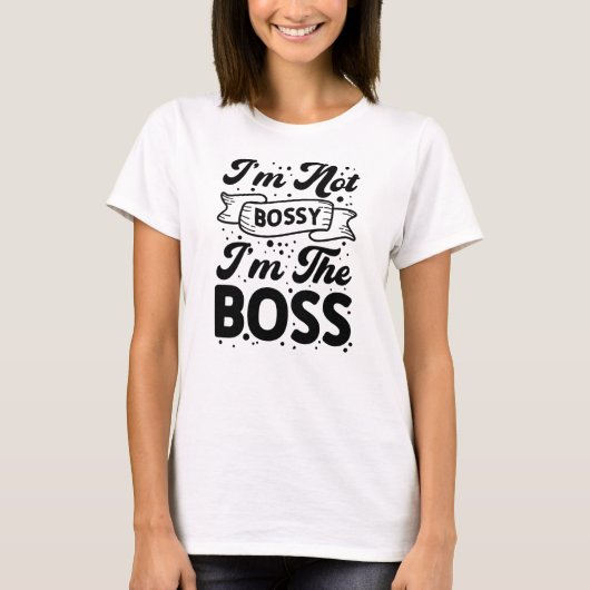 Ich bin nicht Bossy, ich bin der Boss Funny Empowe T-Shirt (Vorderseite)