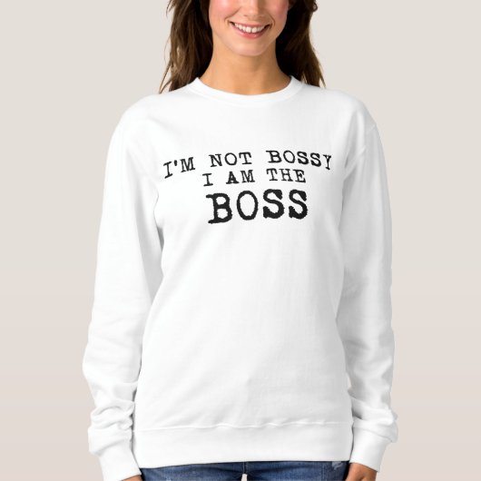 Ich bin nicht Bossy Ich bin der Boss - Funny Mütte Sweatshirt (Vorderseite)