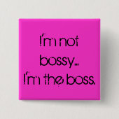 "Ich bin nicht bossy… Ich bin der Chef." Button (Vorderseite)