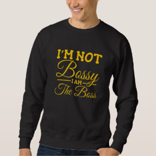 Ich bin nicht Bossy, ich bin der Chef Sweatshirt