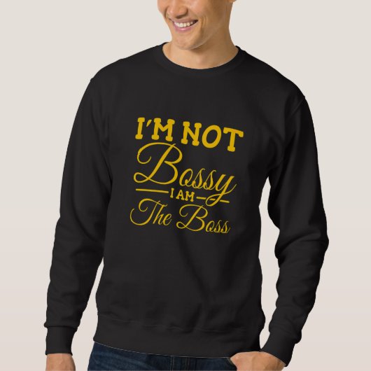 Ich bin nicht Bossy, ich bin der Chef Sweatshirt (Vorderseite)