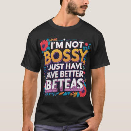 Ich bin nicht Bossy, ich habe einfach bessere Idee T-Shirt