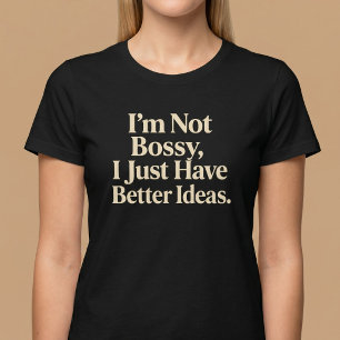 Ich bin nicht Bossy, ich habe nur bessere Ideen. T-Shirt