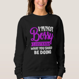 Ich bin nicht Bossy, ich weiß nur, was ich tun sol Sweatshirt