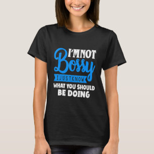 Ich bin nicht Bossy, ich weiß nur, was ich tun sol T-Shirt