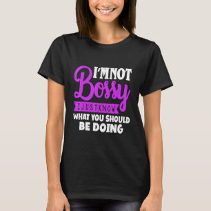 Ich bin nicht Bossy, ich weiß nur, was ich tun sol T-Shirt