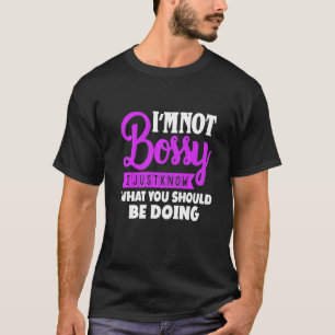 Ich bin nicht Bossy, ich weiß nur, was ich tun sol T-Shirt