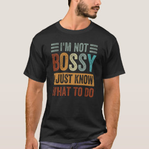 Ich bin nicht Bossy Ich weiß nur, was ich tun soll T-Shirt