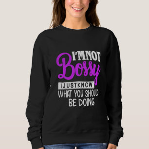 Ich bin nicht Bossy, ich weiß nur, was Spaß machen Sweatshirt