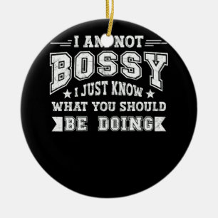 Ich bin nicht Bossy nur wissen, was du tun solltes Keramik Ornament