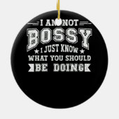 Ich bin nicht Bossy nur wissen, was du tun solltes Keramik Ornament (Hinten)