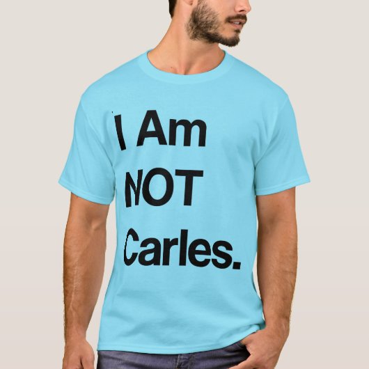 Ich bin NICHT Carles T-Shirt (Vorderseite)