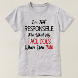 Ich bin nicht dafür verantwortlich, was mein Gesic T-Shirt