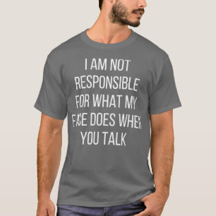 Ich bin nicht dafür verantwortlich, was mein Gesic T-Shirt