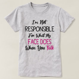 Ich bin nicht dafür verantwortlich, was mein Gesic T-Shirt