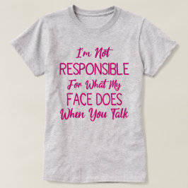 Ich bin nicht dafür verantwortlich, was mein Gesic T-Shirt