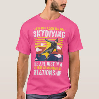 Ich bin nicht darauf eingestellt zu skydiving wir T-Shirt
