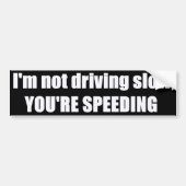 Ich bin nicht das Fahren langsam, Sie beschleunige Autoaufkleber (Vorne)