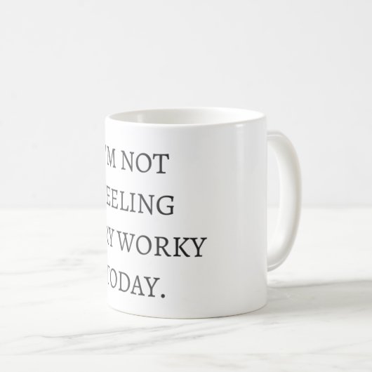 Ich bin nicht das Gefühl, das heute sehr worky ist Kaffeetasse (VorderseiteRechts)