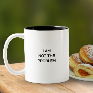 Ich bin nicht das Problem Snarky Bürohumor Zweifarbige Tasse