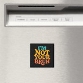 Ich bin nicht dein Bruh - Lustiges Meme Sarkastisc Magnet (In Situ (Geschirrspüler))
