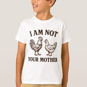 Ich bin nicht dein Mutter Hahn und Henne T-Shirt