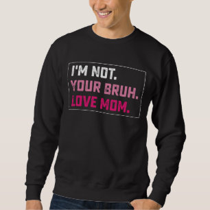 Ich bin nicht deine Bruh-Liebe-Mama Groovy-Muttert Sweatshirt