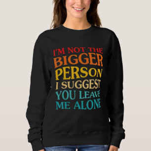 Ich bin nicht der bessere Mensch. Ich schlage vor, Sweatshirt