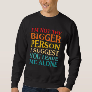 Ich bin nicht der bessere Mensch. Ich schlage vor, Sweatshirt