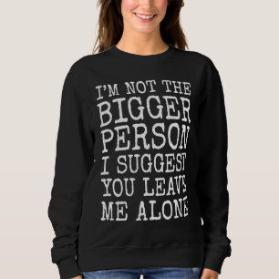 Ich bin nicht der bessere Mensch. Ich schlage vor, Sweatshirt