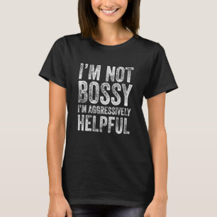 Ich bin nicht der Boss, ich bin aggressiv hilfsber T-Shirt