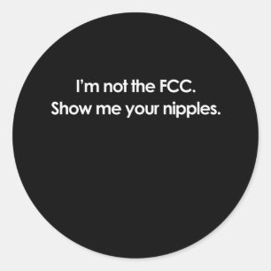 ICH BIN NICHT DER FCC, ZEIGE MIR DEINE NIPPLES RUNDER AUFKLEBER