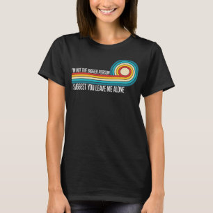Ich bin nicht der größere Mensch, den ich dir vors T-Shirt