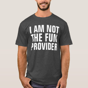 Ich bin nicht der Spaß-Anbieter T-Shirt