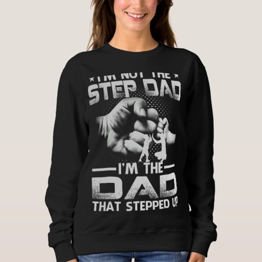 Ich bin nicht der Stepdad, der ich der Vater bin, Sweatshirt (Vorderseite)
