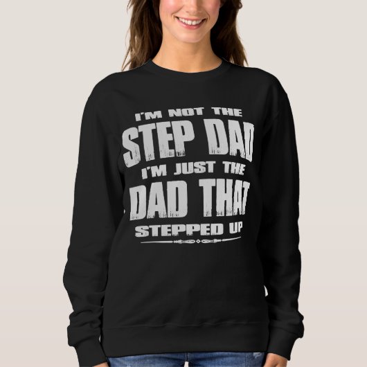 Ich bin nicht der Stepdad, der ich der VATER bin,  Sweatshirt (Vorderseite)
