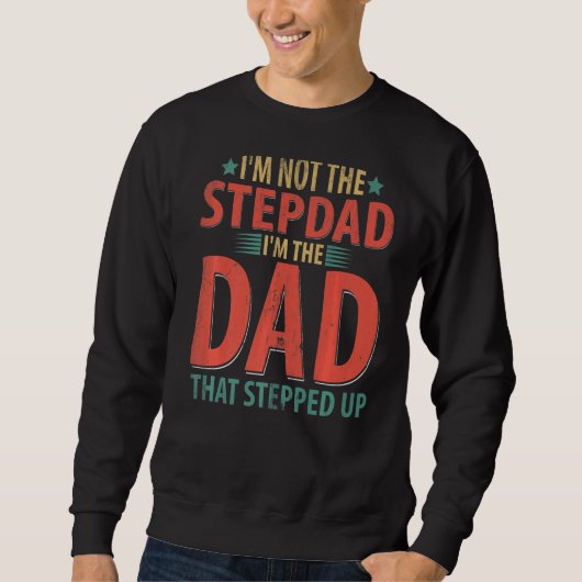 Ich bin nicht der Stepdad, der ich der Vater bin, Sweatshirt (Vorderseite)