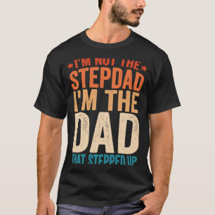 Ich bin nicht der Stepdad, der ich der Vater bin,  T-Shirt