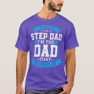 Ich bin nicht der Stepdad, der Vater, der sich fet T-Shirt