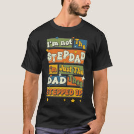 Ich bin nicht der Stepdad, nur der Vater, der aufg T-Shirt