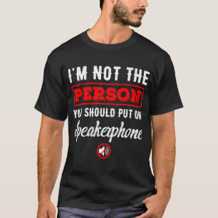 Ich bin nicht derjenige, den du Speakerphone anzie T-Shirt