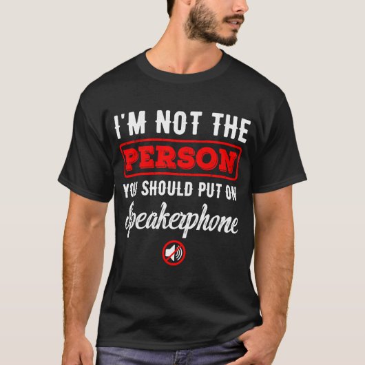Ich bin nicht derjenige, den du Speakerphone anzie T-Shirt (Vorderseite)
