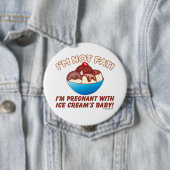 Ich bin nicht dick! Ich bin schwanger mit Ice Crea Button (Beispiel)