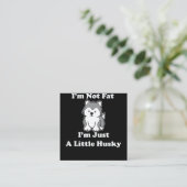 Ich bin nicht dick im husky | lustiges Geschenk fü Quadratische Visitenkarte (Stehend Vorderseite)